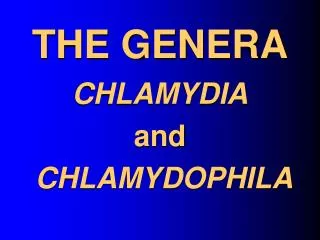 THE GENERA CHLAMYDIA and CHLAMYDOPHILA