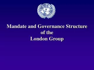 Mandate and Governance Structure of the London Group