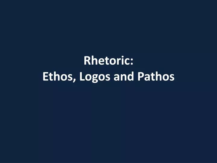 rhetoric ethos logos and pathos