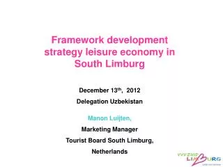 Framework development strategy leisure economy in South Limburg December 13 th , 2012