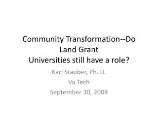 Community Transformation--Do Land Grant Universities still have a role?