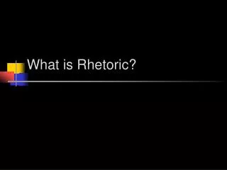 What is Rhetoric?