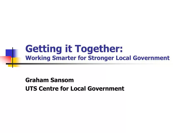 getting it together working smarter for stronger local government