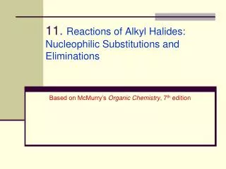 11 . Reactions of Alkyl Halides: Nucleophilic Substitutions and Eliminations