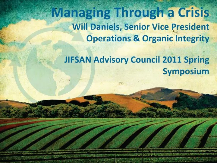 managing through a crisis will daniels senior vice president operations organic integrity