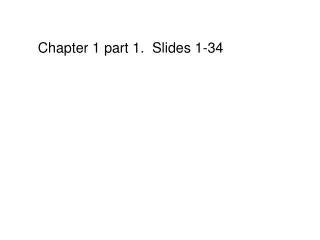 Chapter 1 part 1. Slides 1-34