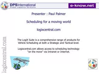 Presenter : Paul Palmer Scheduling for a moving world logixcentral