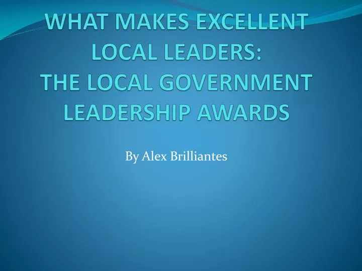 what makes excellent local leaders the local government leadership awards