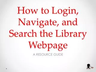 How to Login, Navigate, and Search the Library Webpage