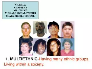 1. MULTIETHNIC - Having many ethnic groups Living within a society.
