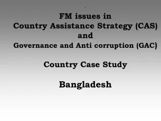 ' FM issues in Country Assistance Strategy (CAS) and Governance and Anti corruption (GAC )