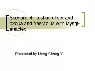 Scenario 4 - testing of ser and b2bua and freeradius with Mysql-enabled