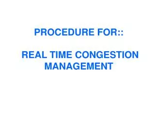 PROCEDURE FOR:: REAL TIME CONGESTION MANAGEMENT