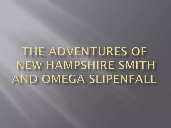 the adventures of new hampshire smith and omega slipenfall