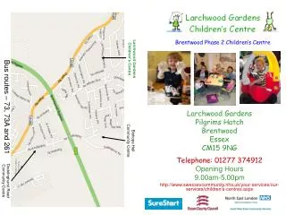 Larchwood Gardens Pilgrims Hatch Brentwood Essex CM15 9NG Telephone: 01277 374912 Opening Hours