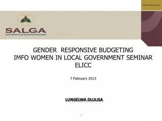 GENDER RESPONSIVE BUDGETING IMFO WOMEN IN LOCAL GOVERNMENT SEMINAR ELICC 7 February 2013