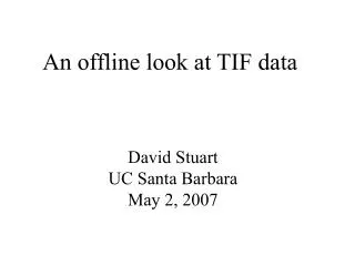 An offline look at TIF data