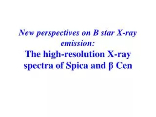 New perspectives on B star X-ray emission: The high-resolution X-ray spectra of Spica and ? Cen