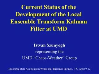 Current Status of the Development of the Local Ensemble Transform Kalman Filter at UMD