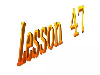 Lesson 47