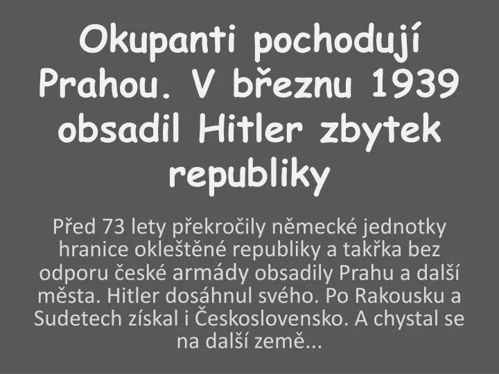 okupanti pochoduj prahou v b eznu 1939 obsadil hitler zbytek republiky