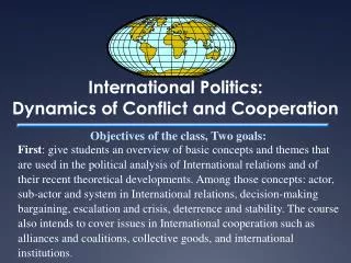 International Politics: Dynamics of Conflict and Cooperation