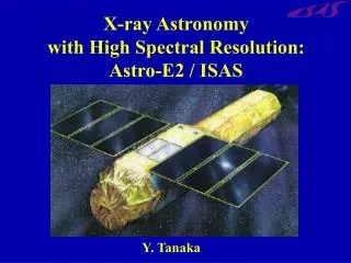 X-ray Astronomy with High Spectral Resolution: Astro-E2 / ISAS