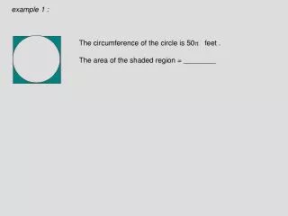 The circumference of the circle is 50 ? feet . The area of the shaded region = ________