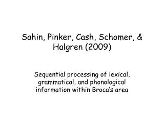 Sahin, Pinker, Cash, Schomer, &amp; Halgren (2009)