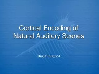 Cortical Encoding of Natural Auditory Scenes