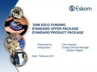 DSM ESCO FUNDING STANDARD OFFER PACKAGE STANDARD PRODUCT PACKAGE Presented by 	: Clive Nicosia
