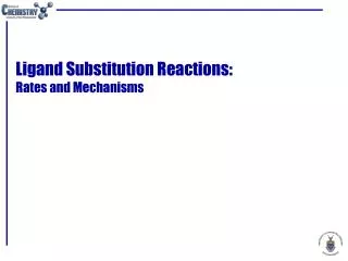 Ligand Substitution Reactions: Rates and Mechanisms