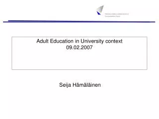 Adult Education in University context 09.02.2007