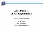 ASM Phase II LFRM Requirements