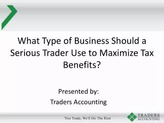 What Type of Business Should a Serious Trader Use to Maximize Tax Benefits?