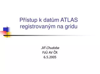 Přístup k datům ATLAS registrovaným na gridu