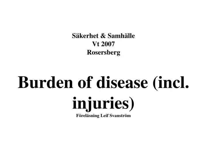 s kerhet samh lle vt 2007 rosersberg burden of disease incl injuries f rel sning leif svanstr m