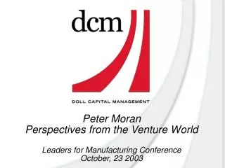 Peter Moran Perspectives from the Venture World Leaders for Manufacturing Conference