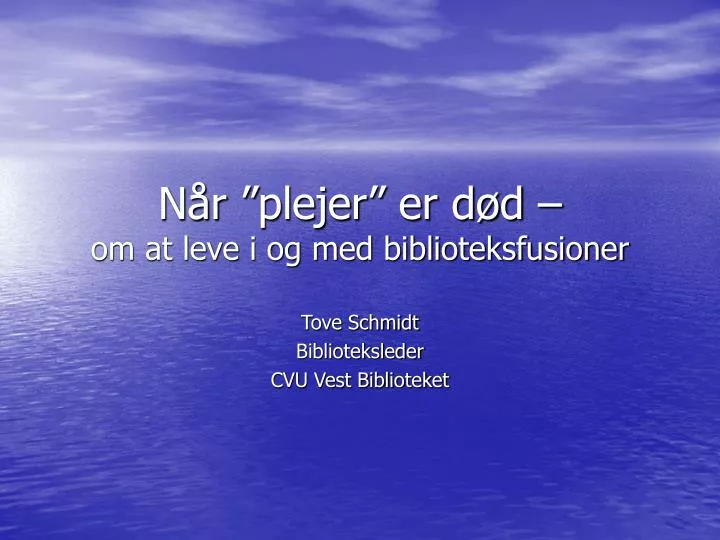 n r plejer er d d om at leve i og med biblioteksfusioner