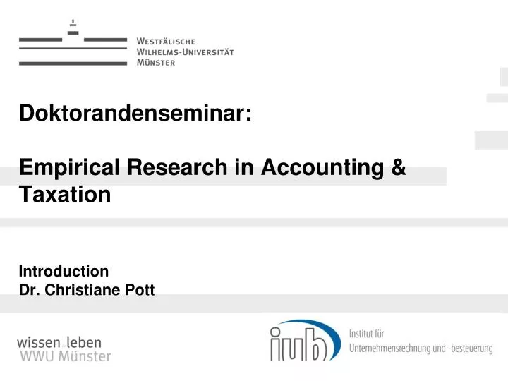 doktorandenseminar empirical research in accounting taxation introduction dr christiane pott