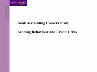 Bank Accounting Conservatism,		 Lending Behaviour and Credit Crisis