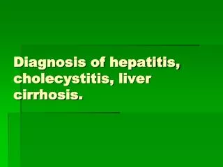 Diagnosis of hepatitis, cholecystitis, liver cirrhosis.