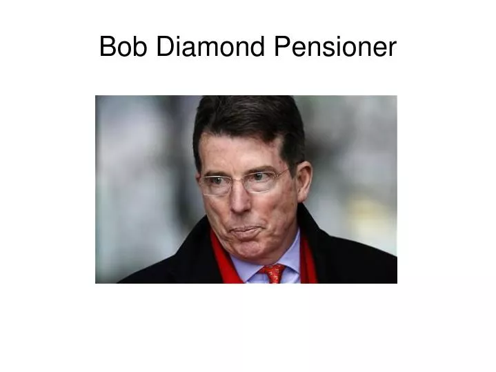 bob diamond pensioner