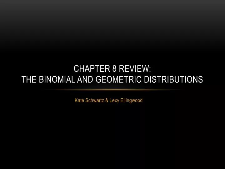 chapter 8 review the binomial and geometric distributions
