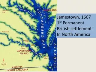 Jamestown, 1607 1 st Permanent British settlement In North America