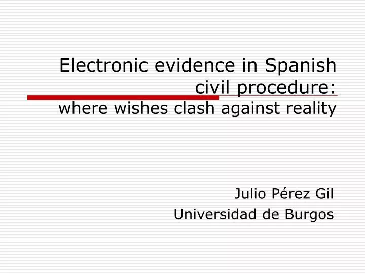 electronic evidence in spanish civil procedure where wishes clash against reality