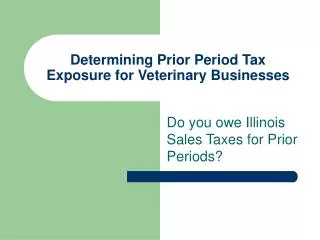 Determining Prior Period Tax Exposure for Veterinary Businesses