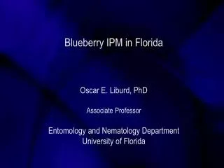 Blueberry IPM in Florida Oscar E. Liburd, PhD Associate Professor