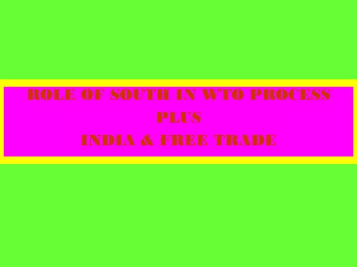 role of south in wto process plus india free trade