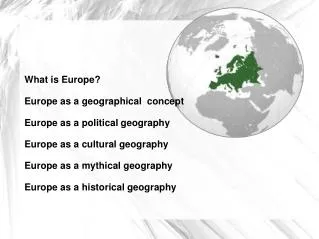 What is Europe? Europe as a geographical concept Europe as a political geography